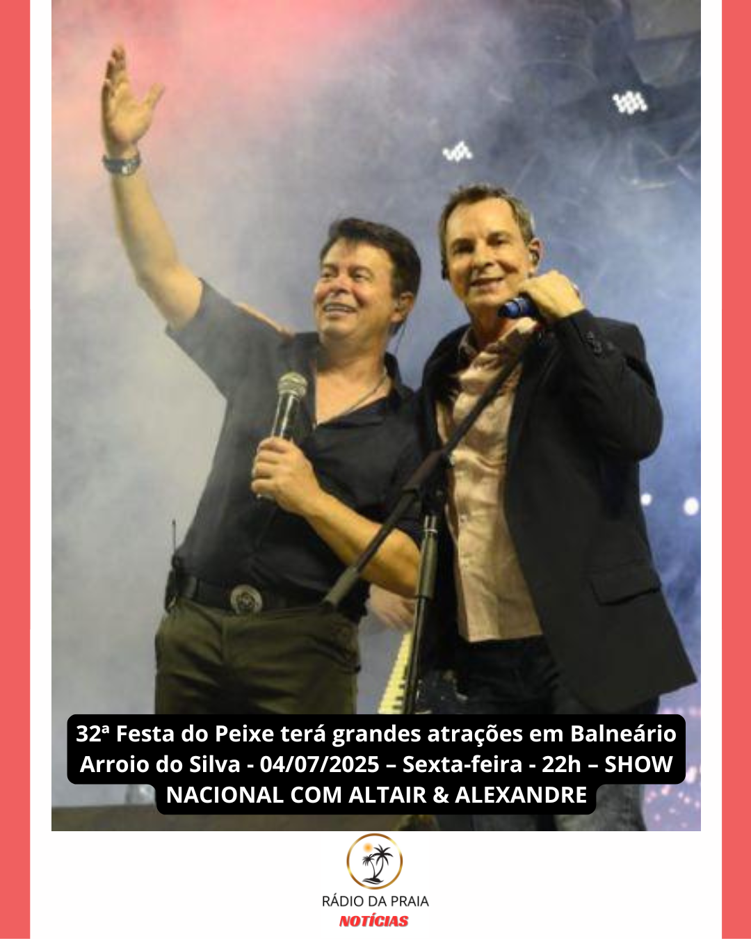 ​32ª Festa do Peixe terá grandes atrações em Balneário Arroio do Silva - 04/07/2025 – Sexta-feira - 22h – SHOW NACIONAL COM ALTAIR & ALEXANDRE